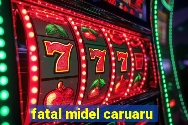 fatal midel caruaru